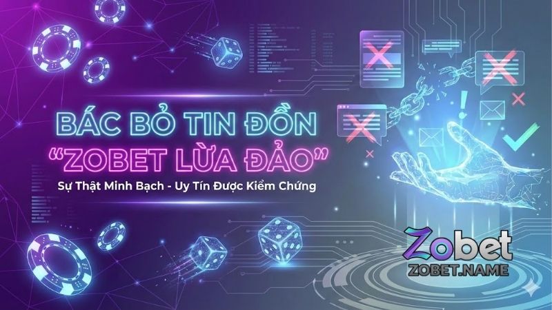 zobet-lua-dao-kiem-chung-thuc-hu-ve-uy-tin-cua-nen-tang